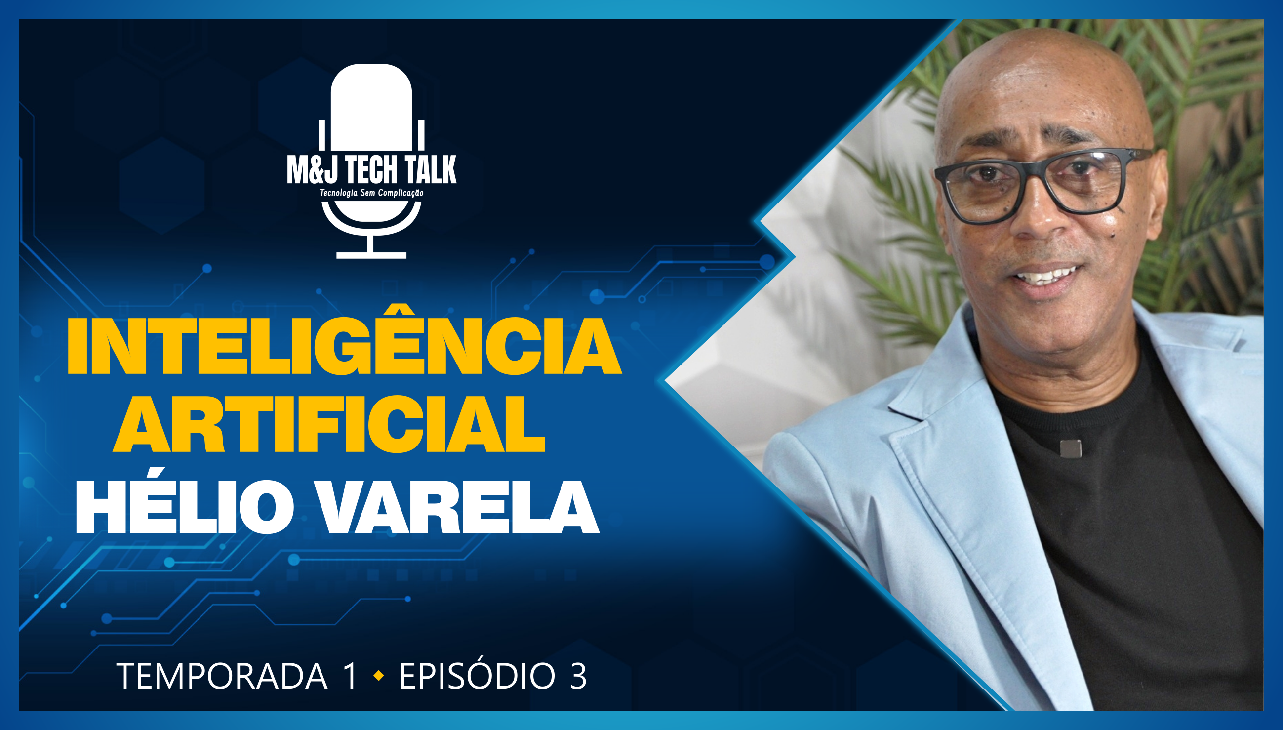 Podcast M&J Tech Talk #03 – Inteligência Artificial_Hélio Varela